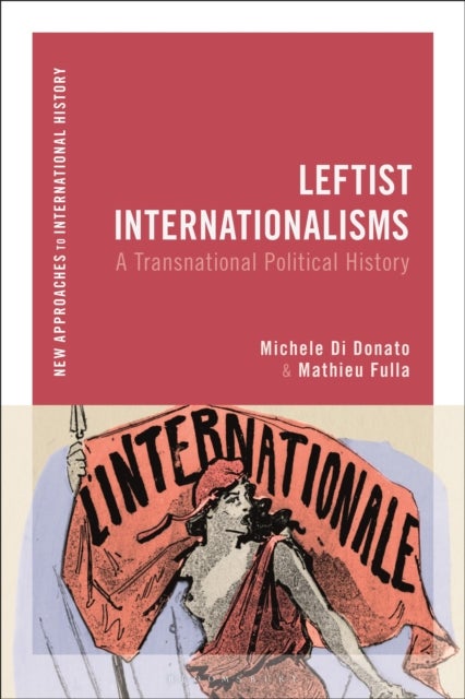 Leftist Internationalisms - A Transnational Political History