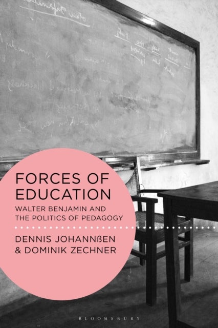 Forces of Education - Walter Benjamin and the Politics of Pedagogy