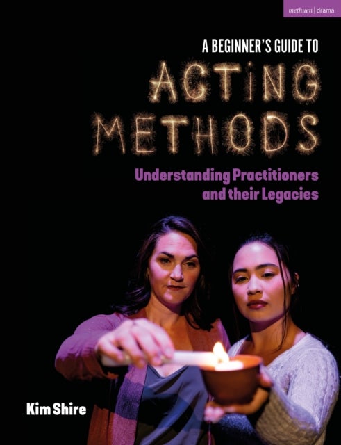 A Beginner’s Guide to Acting Methods - Understanding Practitioners and their Legacies