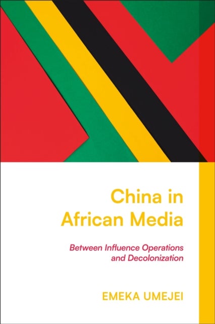 China in African Media - Between Influence Operations and Decolonization