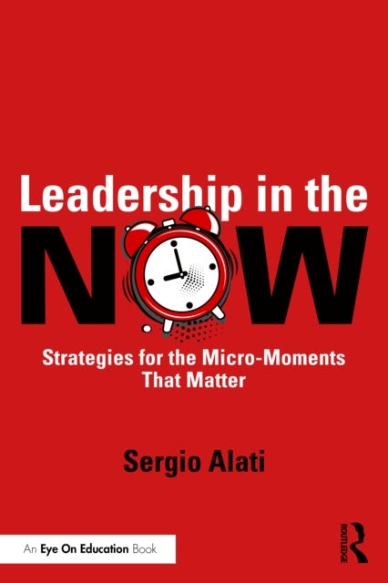 Leadership in the NOW - Strategies for the Micro-Moments That Matter