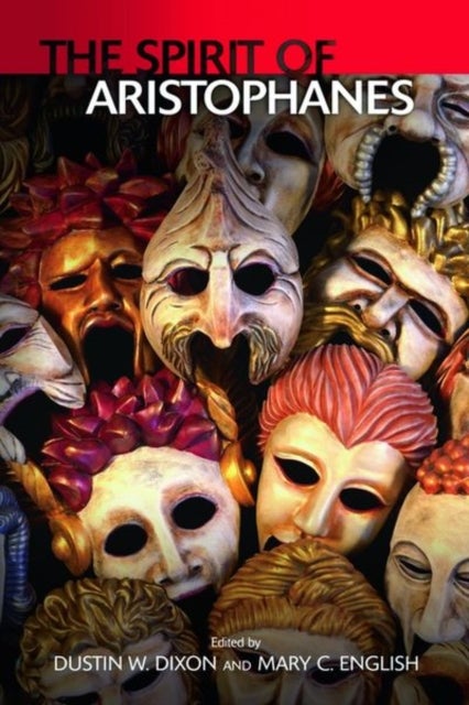 The Spirit of Aristophanes - Essays in Honor of Jeffrey Henderson