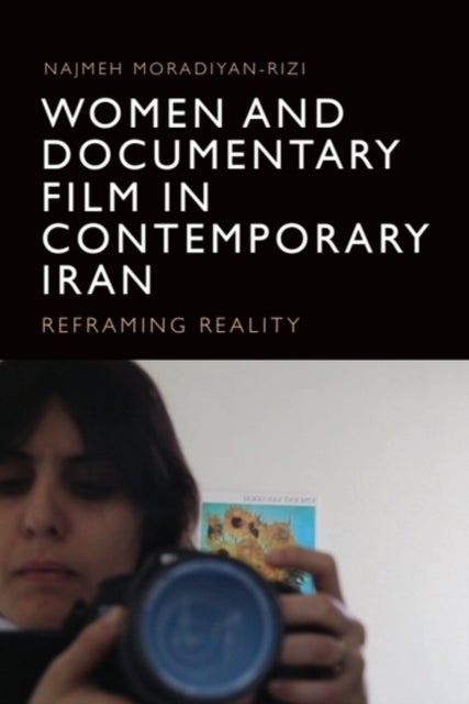 Women and Documentary Film in Contemporary Iran - Reframing Reality