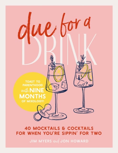 Due for a Drink - 40 Mocktails and   Cocktails for When You’re Sippin’ for Two