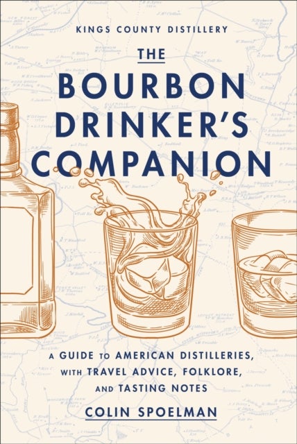 The Bourbon Drinker's Companion - A Guide to American Distilleries, with Travel Advice, Folklore, and Tasting Notes