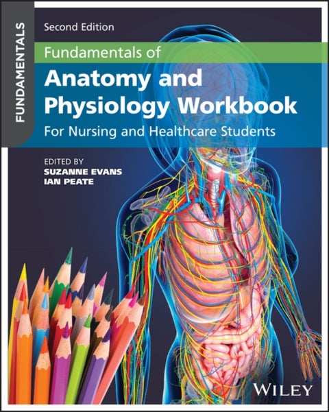 Fundamentals of Anatomy and Physiology Workbook: F or Nursing and Healthcare Students, 2nd Edition - For Nursing and Healthcare Students