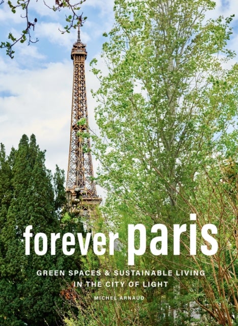 Forever Paris - Green Spaces & Sustainable Living in the City of Light