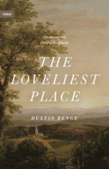 The Loveliest Place - The Beauty and Glory of the Church