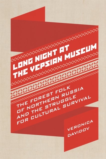 Long Night at the Vepsian Museum - The Forest Folk of Northern Russia and the Struggle for Cultural Survival