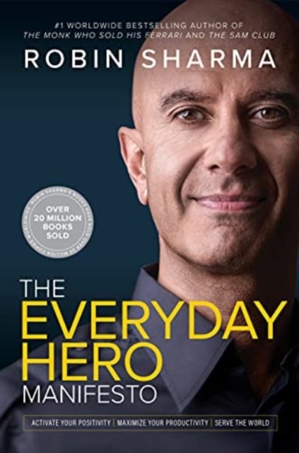 Everyday Hero Manifesto - Activate Your Positivity, Maximize Your Productivity, Serve The World