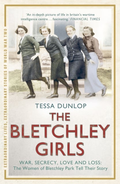 The Bletchley Girls - The women of Bletchley Park tell their breathtaking true story of war, secrecy, love and loss