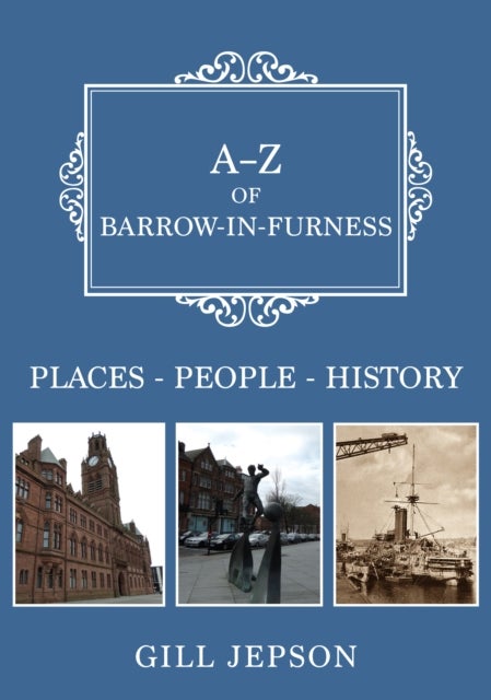 A-Z of Barrow-in-Furness - Places-People-History