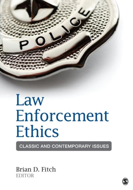 Law Enforcement Ethics - Classic and Contemporary Issues