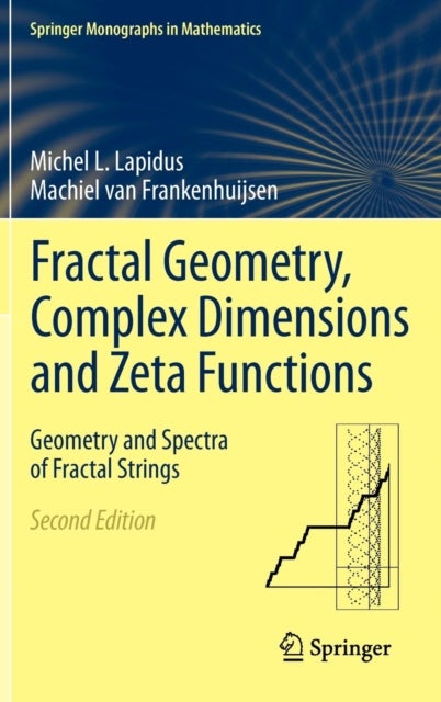 Fractal Geometry, Complex Dimensions and Zeta Functions - Geometry and Spectra of Fractal Strings
