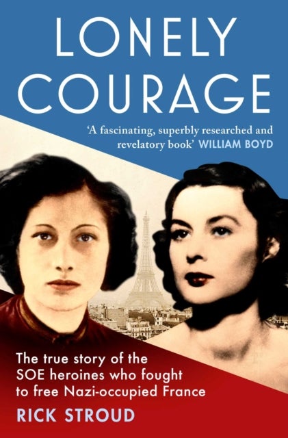Lonely Courage - The true story of the SOE heroines who fought to free Nazi-occupied France