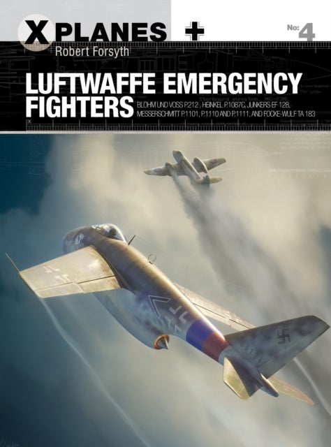 Luftwaffe Emergency Fighters - Blohm & Voss BV P.212 , Heinkel P.1087C, Junkers EF 128, Messerschmitt P.1101, Focke-Wulf Ta 183 and Henschel Hs P.135