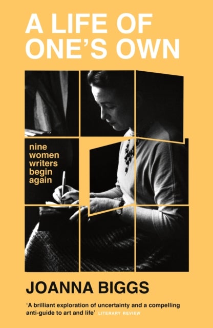 A Life of One's Own - Nine Women Writers Begin Again