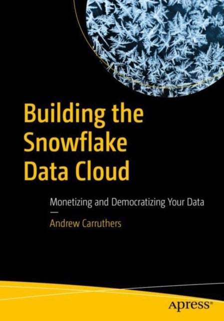 Building the Snowflake Data Cloud - Monetizing and Democratizing Your Data