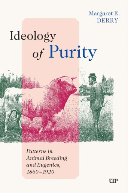 Ideology of Purity - Patterns in Animal Breeding and Eugenics, 1860-1920