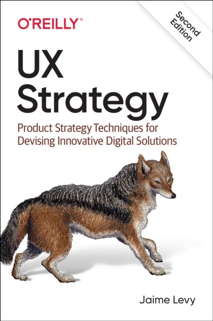 UX Strategy - Product Strategy Techniques for Devising Innovative Digital Solutions