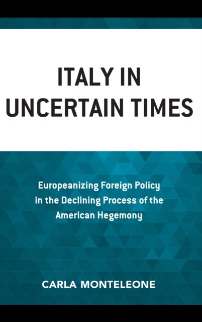 Italy in Uncertain Times - Europeanizing Foreign Policy in the Declining Process of the American Hegemony