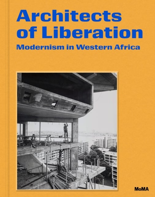 Architects of Liberation - Modernism in Western Africa