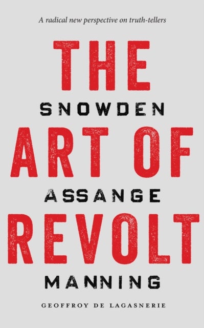 The Art of Revolt - Snowden, Assange, Manning