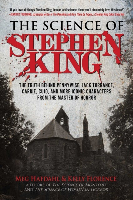 The Science of Stephen King - The Truth Behind Pennywise, Jack Torrance, Carrie, Cujo, and More Iconic Characters from the Master of Horror