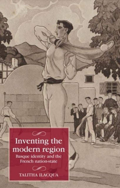 Inventing the Modern Region - Basque Identity and the French Nation-State