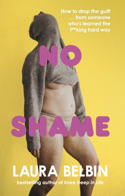 No Shame - How to drop the guilt … from some who’s learned the f**king hard way