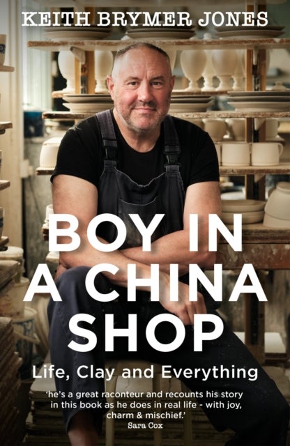 Boy in a China Shop - Perfect for fans of THE GREAT POTTERY THROW DOWN and OUR WELSH CHAPEL DREAM