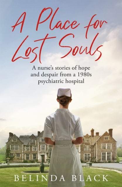 A Place for Lost Souls - A psychiatric nurse's stories of hope and despair