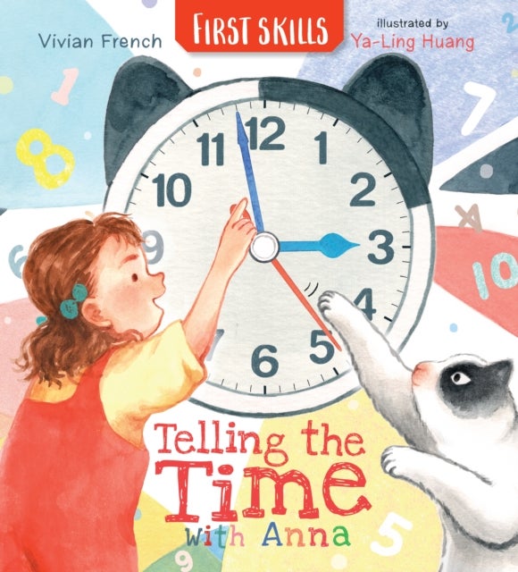 Telling the Time with Anna: First Skills - Learn all about how to read clocks and tell the time in this fun, friendly and fact-filled storybook