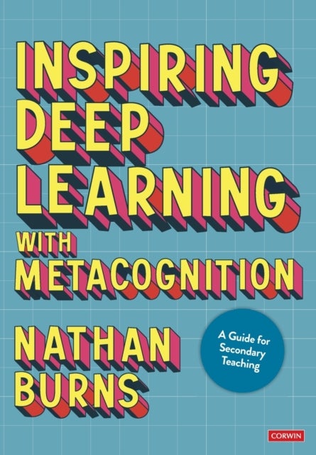 Inspiring Deep Learning with Metacognition - A Guide for Secondary Teaching