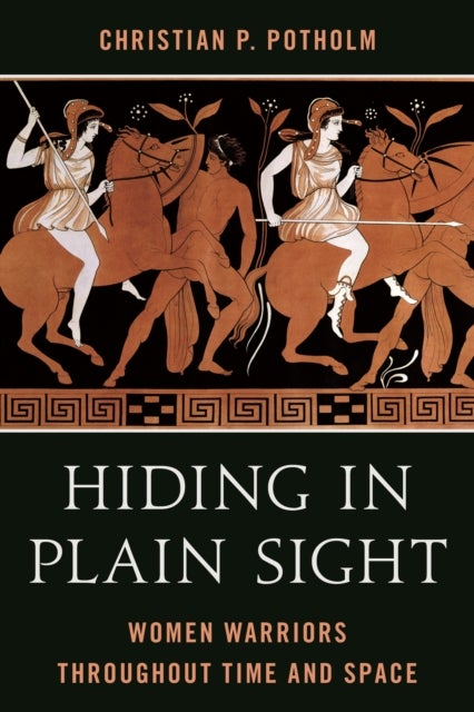 Hiding in Plain Sight - Women Warriors throughout Time and Space