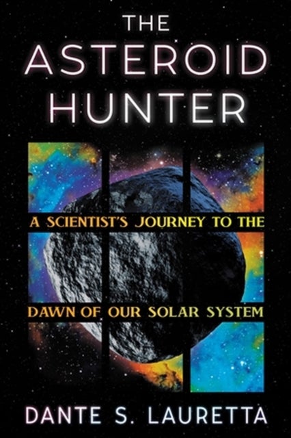 The Asteroid Hunter - A Scientist’s Journey to the Dawn of our Solar System