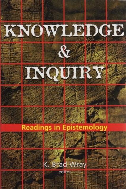 Knowledge and Inquiry - Readings in Epistemology