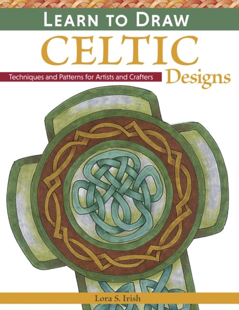 Learn to Draw Celtic Designs - Exercises and Patterns for Artists and Crafters