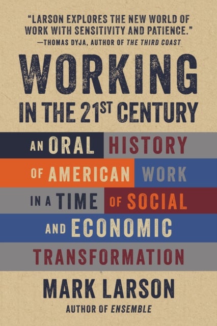 Working in the 21st Century - An Oral History of American Work in a Time of Social and Economic Transformation