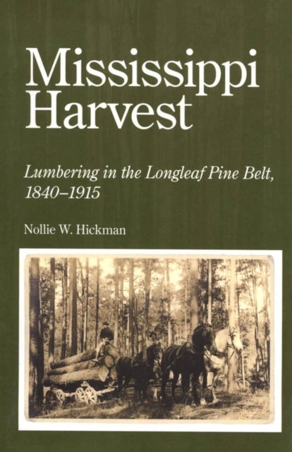 Mississippi Harvest - Lumbering in the Longleaf Pine Belt, 1840-1915