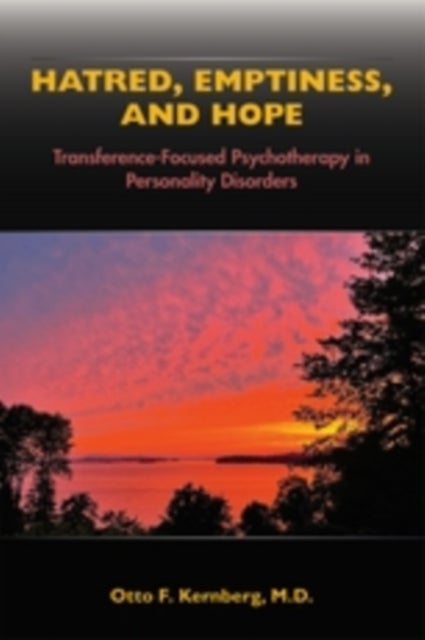 Hatred, Emptiness, and Hope - Transference-Focused Psychotherapy in Personality Disorders