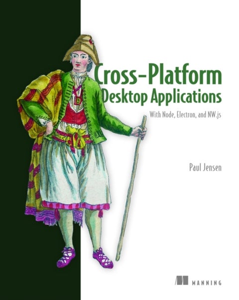 Cross-Platform Desktop Applications - Using Node, Electron, and NW.js