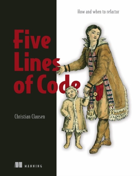 Five Lines of Code - How and when to refactor