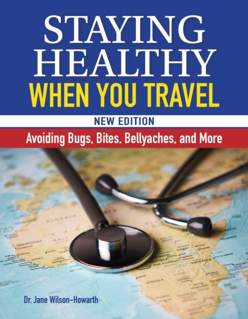 Staying Healthy When You Travel - Avoiding Bugs, Bites, Bellyaches, and More