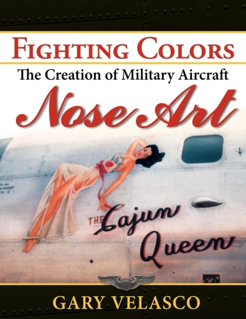 Fighting Colors - The Creation of Military Aircraft Nose Art