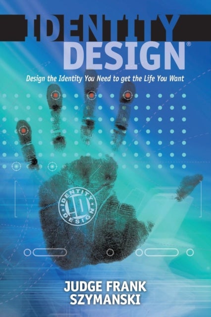 Identity Design - Design the Identity You Need to get the Life You Want
