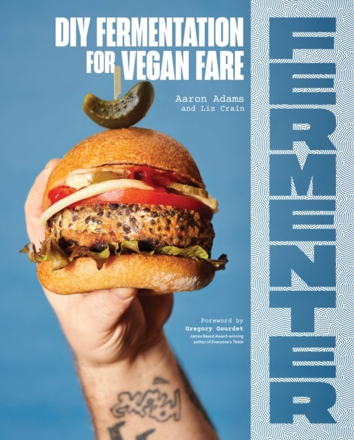 Fermenter - DIY Fermentation for Vegan Fare, Including Recipes for Krauts, Pickles, Koji, Tempeh, Nut- & Seed-Based Cheeses, Fermented Beverages & What to Do with Them