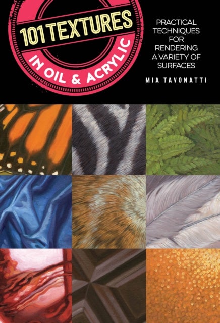 101 Textures in Oil and Acrylic - Practical techniques for rendering a variety of surfaces