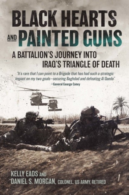 Black Hearts and Painted Guns - A Battalion’s Journey into Iraq’s Triangle of Death