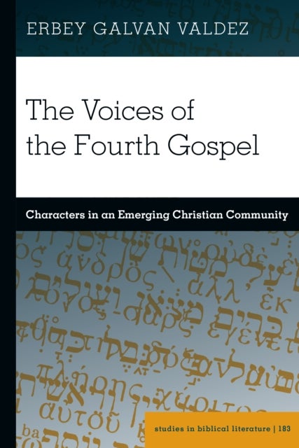 The Voices of the Fourth Gospel - Characters in an Emerging Christian Community